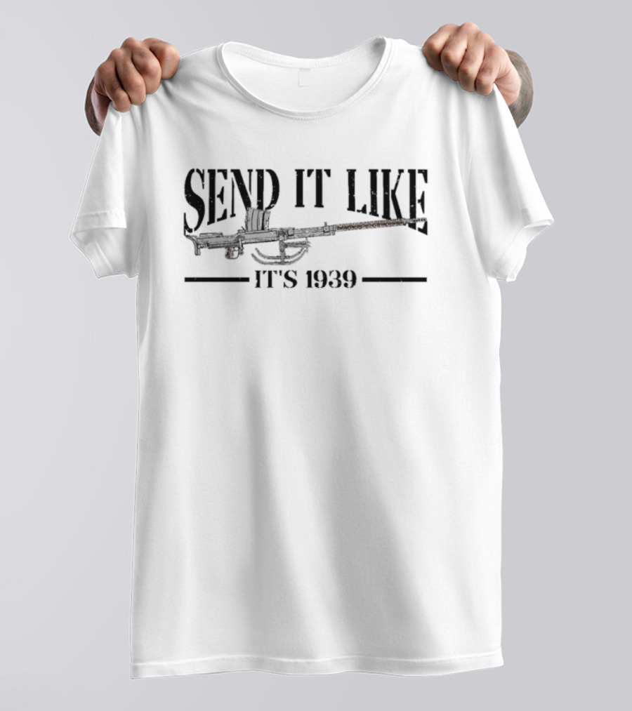 Send It Like It's 1939 Machine Gun Image T-Shirt
