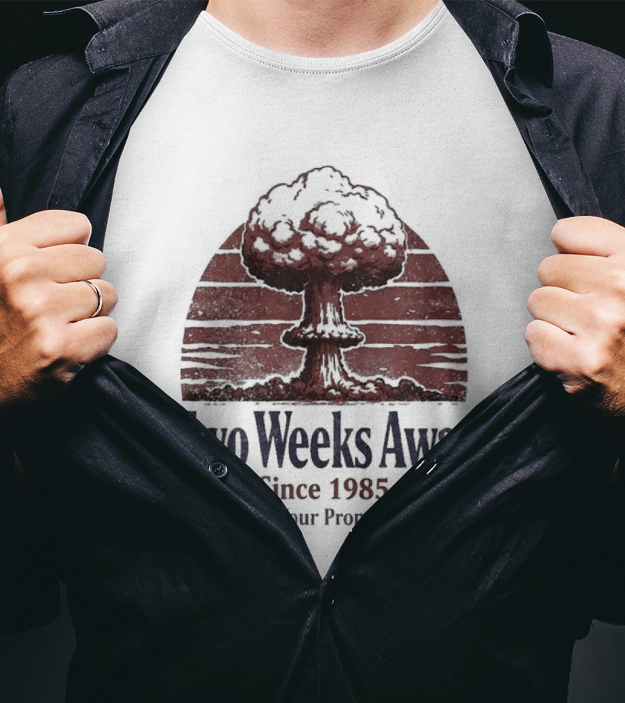 Two Weeks Away Since 1985 Enjoy Your Propaganda Nuclear Explosion T-Shirt