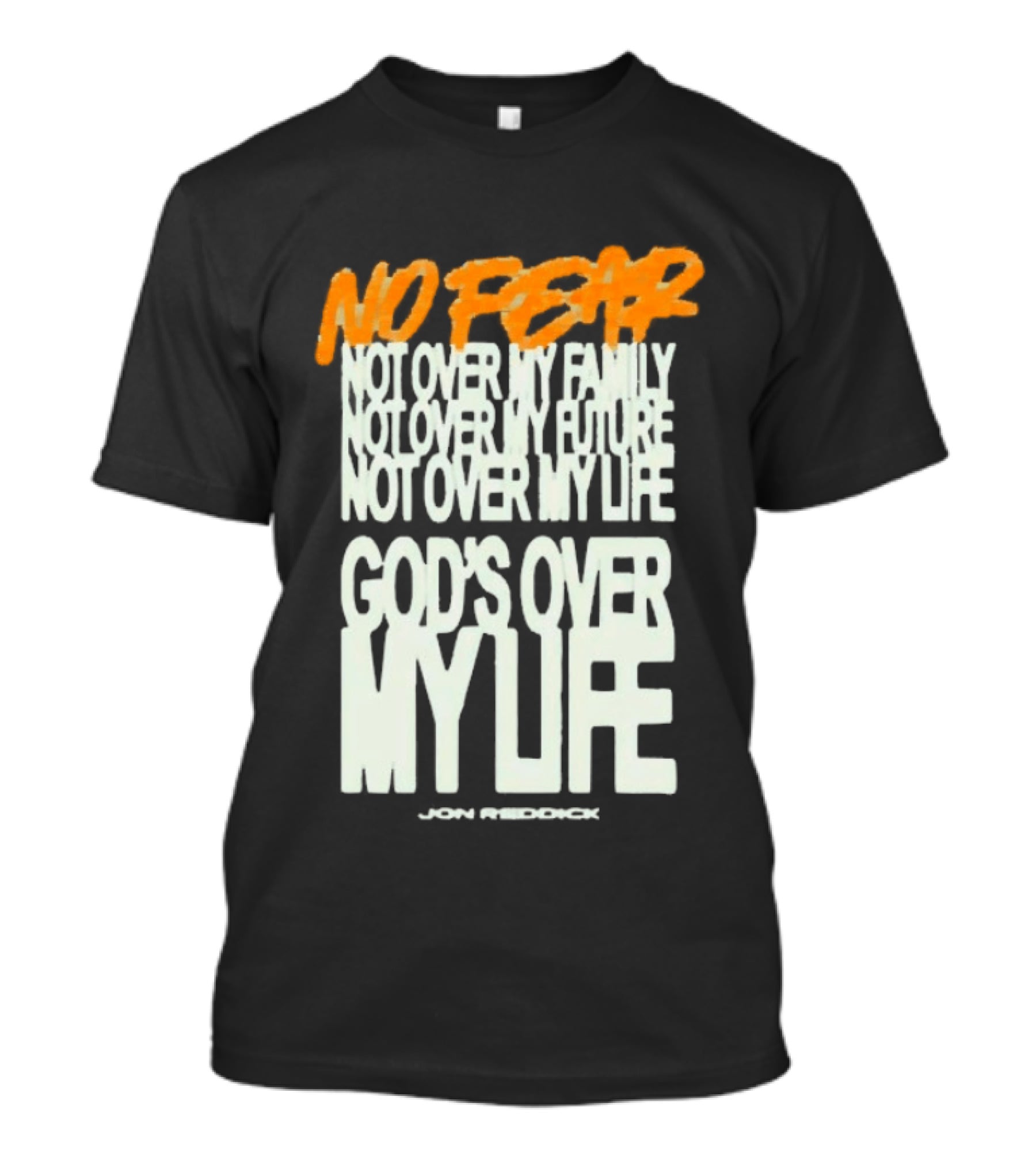 No Fear Not Over My Family Future Life God's Over My Life James Patterson T-Shirt