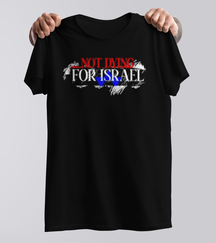 Not Dying For Israel Text With Map And Star T-Shirt