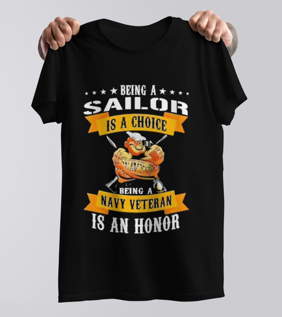 Being A Sailor Is A Choice Being A Navy Veteran Is An Honor T-Shirt