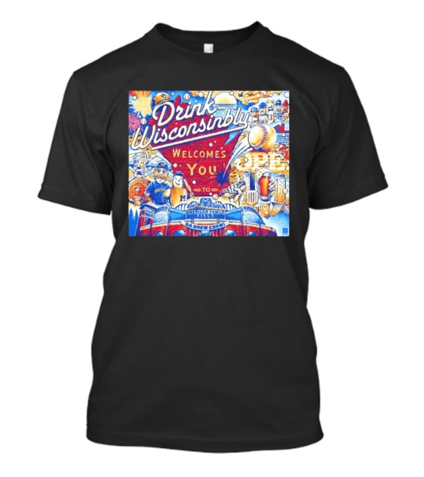Drink Wisconsinbly Welcomes You To American Family Field Milwaukee Brewers Baseball Brew Crew T-Shirt