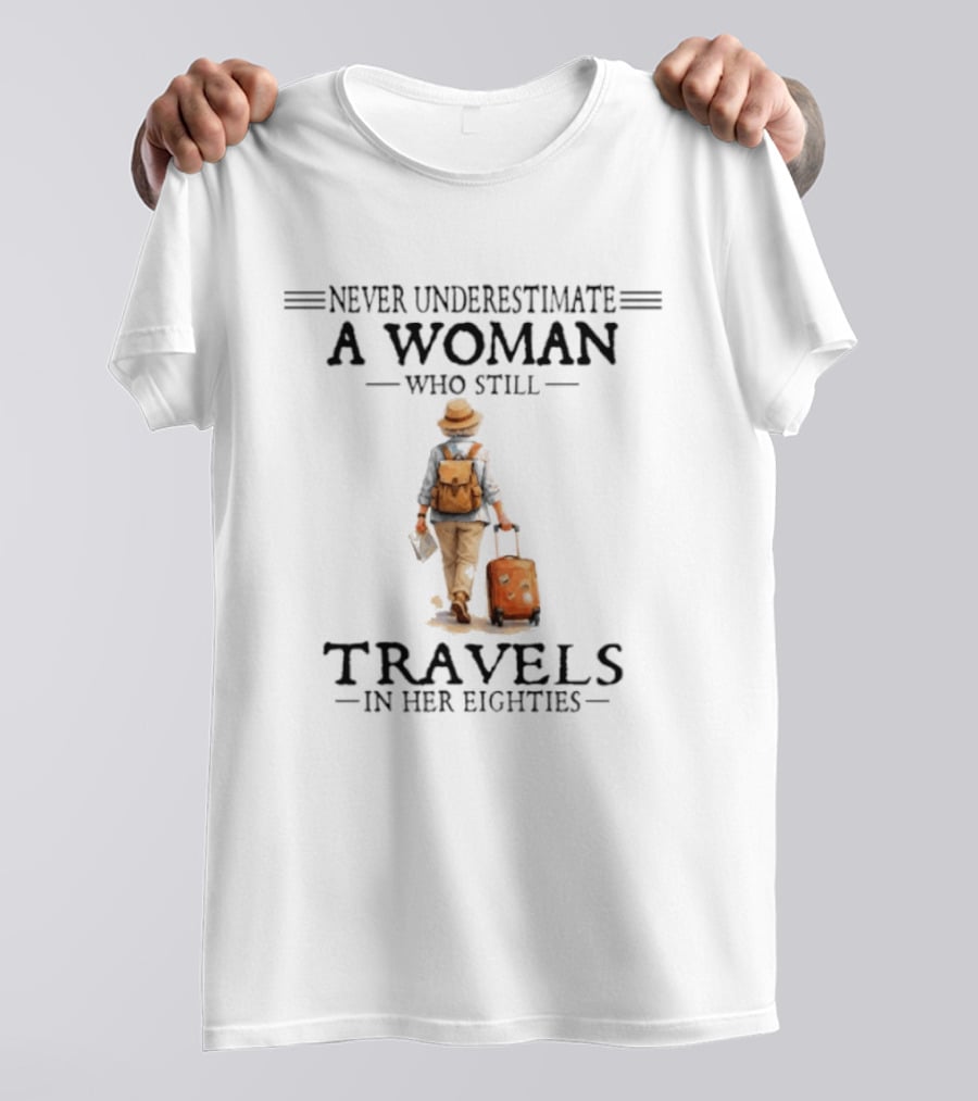 Never Underestimate A Woman Who Still Travels In Her Eighties 2026 T-Shirt