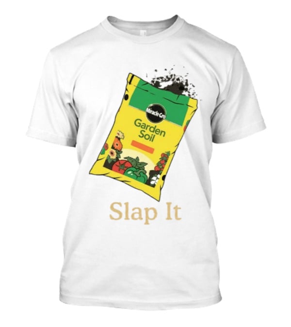 Miracle Gro Garden Soil Funny Slap It T-Shirt