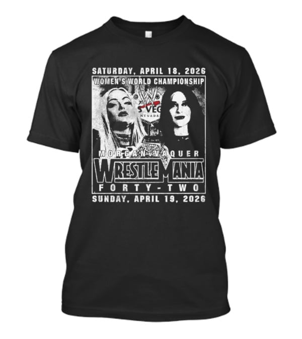 Saturday April 18 2026 Women's World Championship Liv Morgan Stephanie Vaquer WrestleMania Forty Two Sunday April 19 2026 T-Shirt