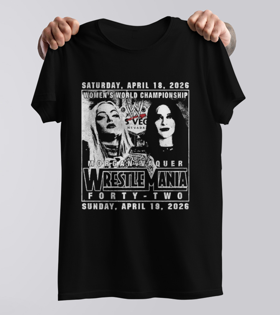 Saturday April 18 2026 Women's World Championship Liv Morgan Stephanie Vaquer WrestleMania Forty Two Sunday April 19 2026 T-Shirt