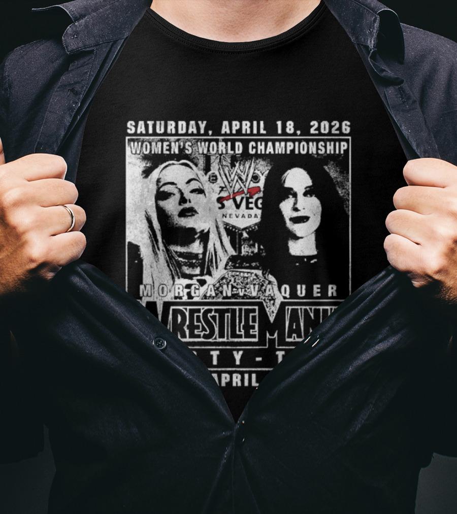Saturday April 18 2026 Women's World Championship Liv Morgan Stephanie Vaquer WrestleMania Forty Two Sunday April 19 2026 T-Shirt