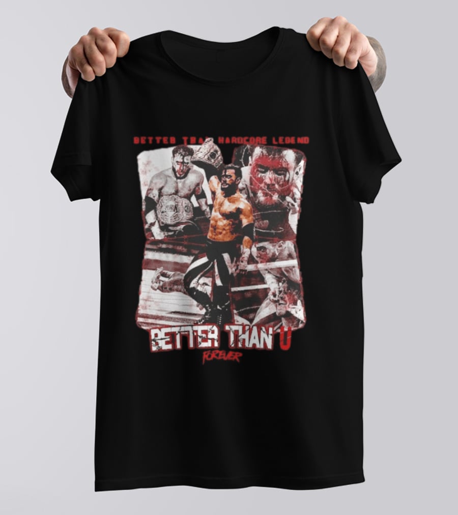 Maxwell Jacob Friedman Better Than Hardcore Legend Better Than U Forever AEW T-Shirt