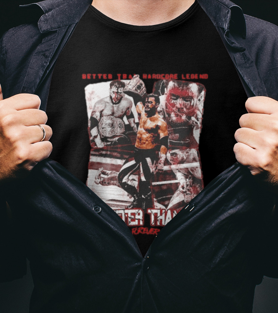 Maxwell Jacob Friedman Better Than Hardcore Legend Better Than U Forever AEW T-Shirt