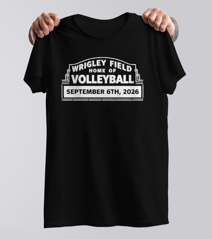 Wrigley Field Home Of Volleyball September 6th 2026 T-Shirt
