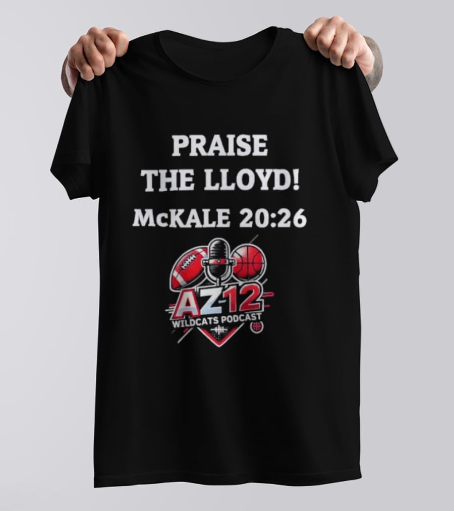 Praise The Lloyd McKale 20 26 AZ12 Wildcats Football Basketball T-Shirt