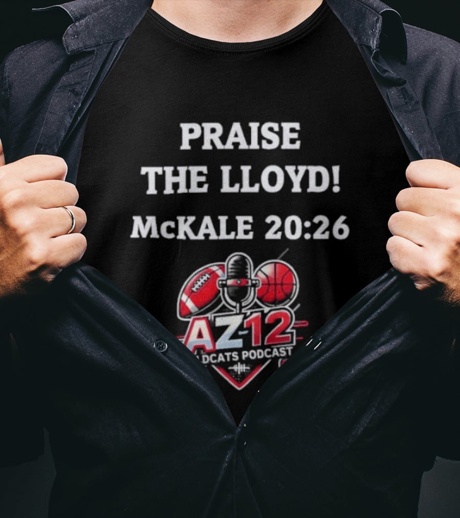 Praise The Lloyd McKale 20 26 AZ12 Wildcats Football Basketball T-Shirt