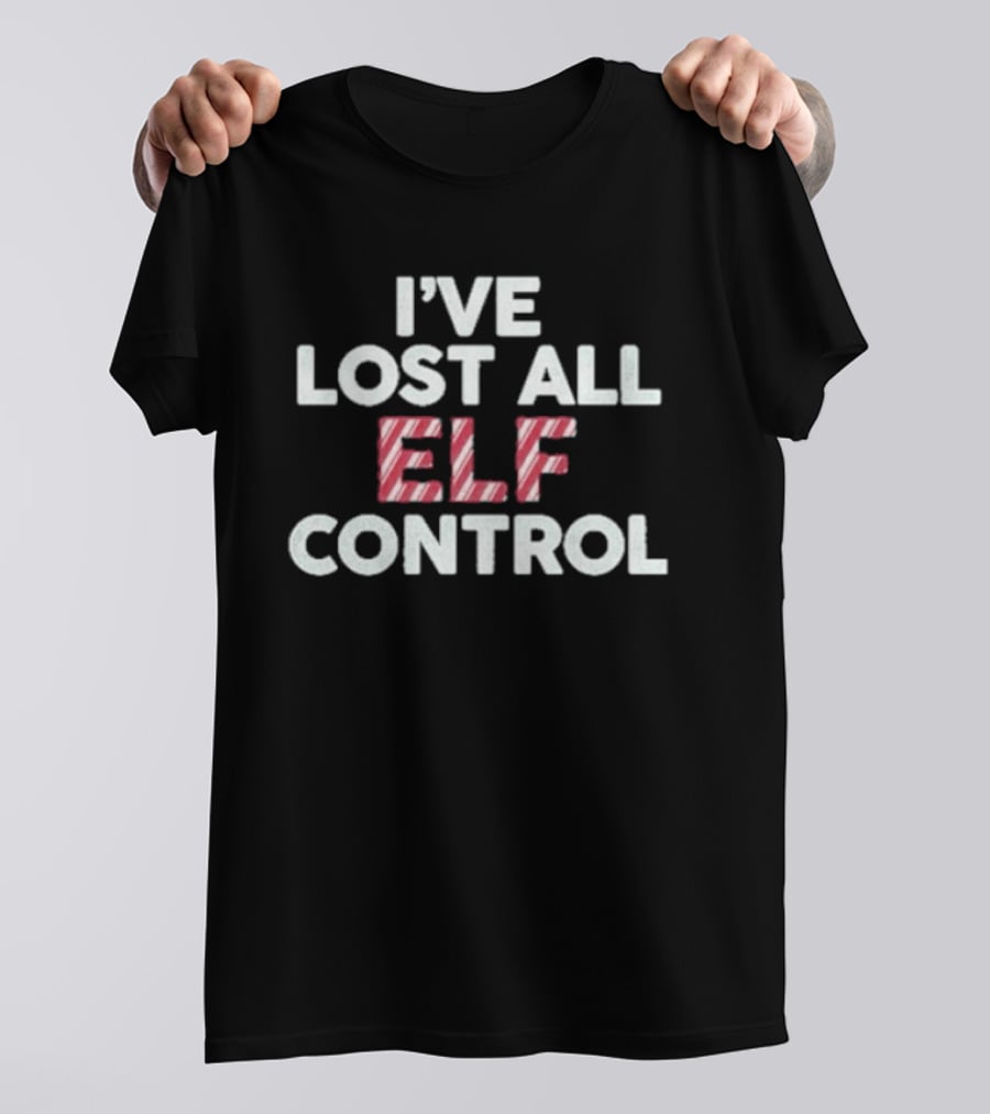 I've Lost All Elf Control Candy Cane Christmas Holiday T-Shirt