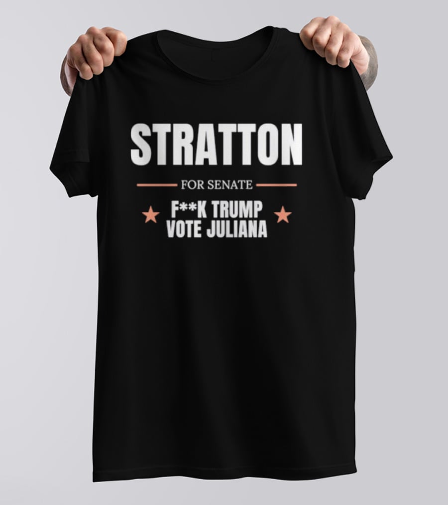 Stratton For Senate F*** Trump Vote Juliana T-Shirt