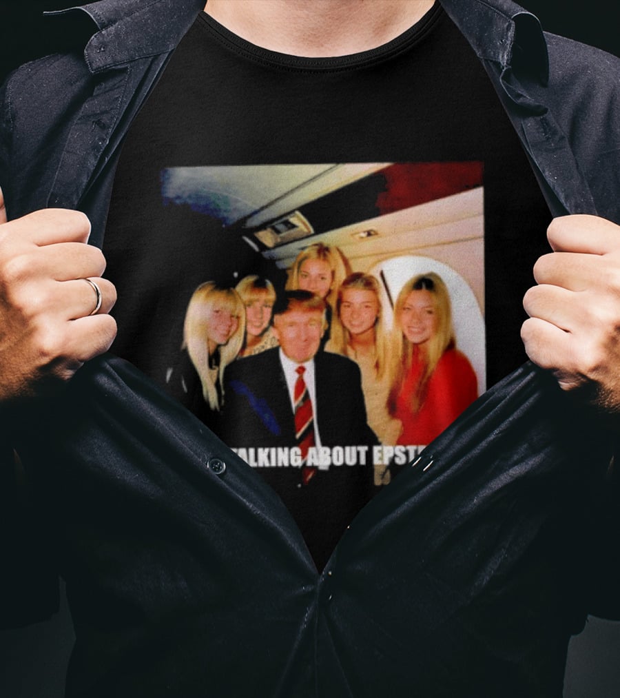Trump Stop Talking About Epstein T-Shirt