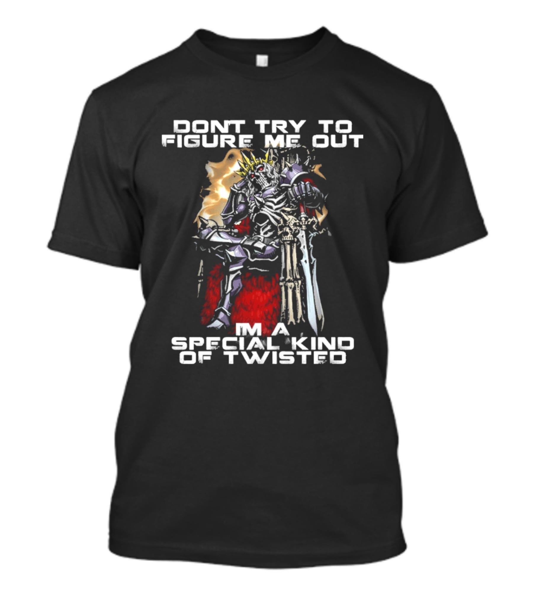 Don't Try To Figure Me Out I'm A Special Kind Of Twisted Skeleton With Crown And Sword T-Shirt