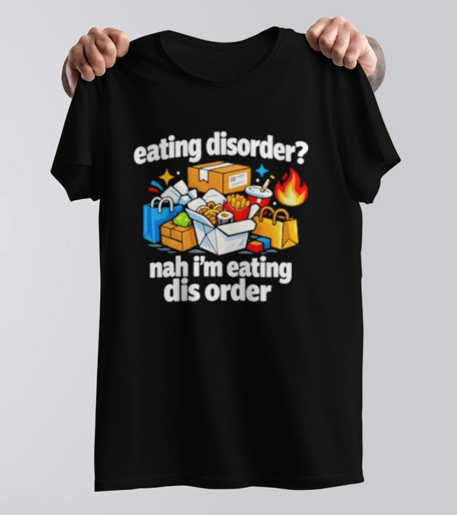 Eating Disorder Nah I'm Eating Dis Order Fast Food Boxes Bags Flame T-Shirt