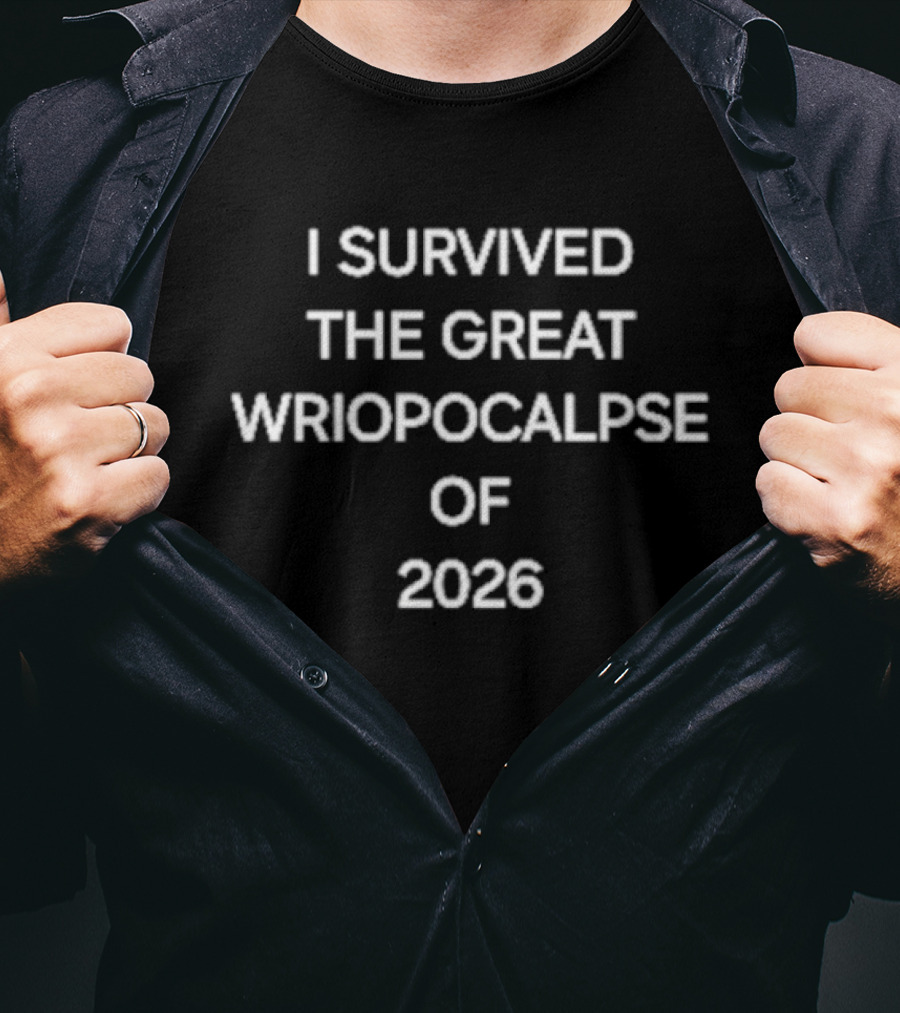 Survived The Great Wriopocalpse Of 2026 T-Shirt