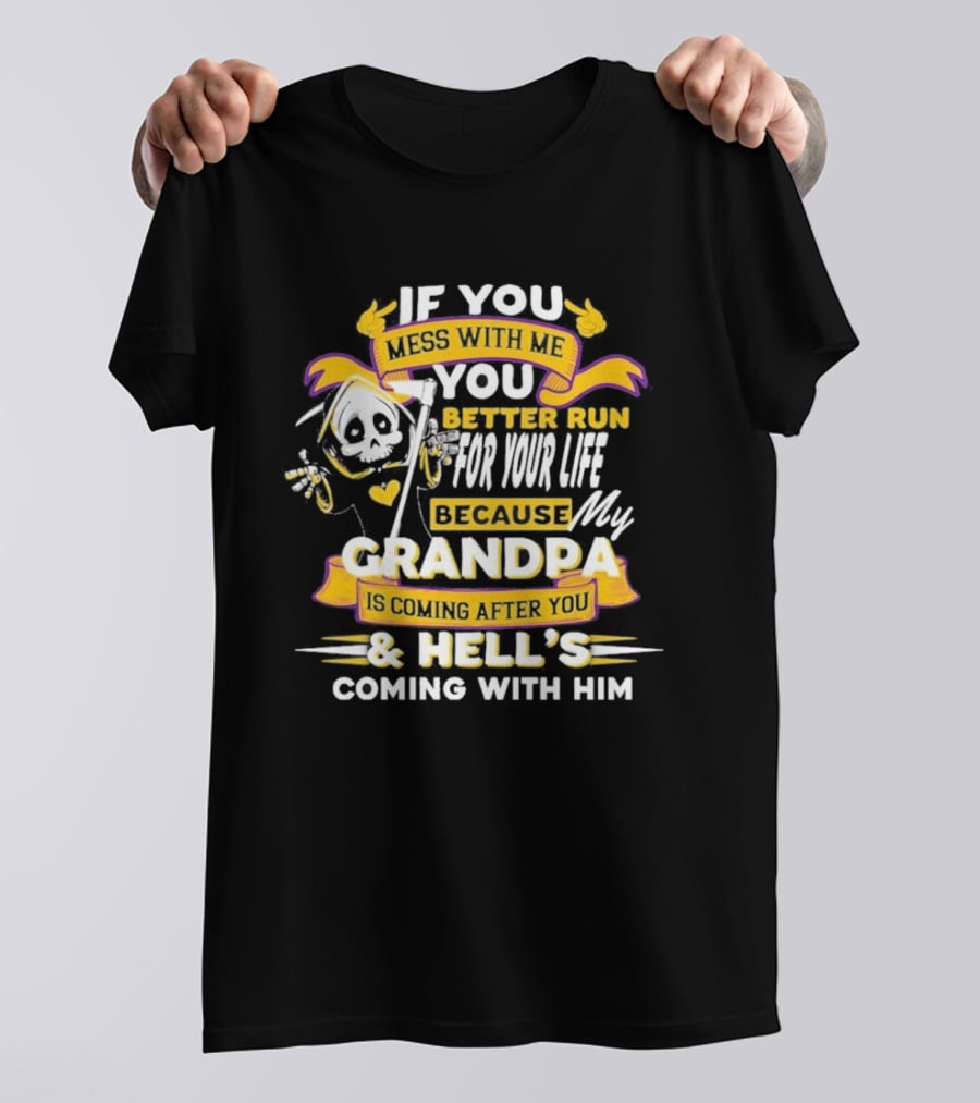 If You Mess With Me You Better Run For Your Life Because My Grandpa Is Coming After You And Hell's Coming With Him Youth T-Shirt