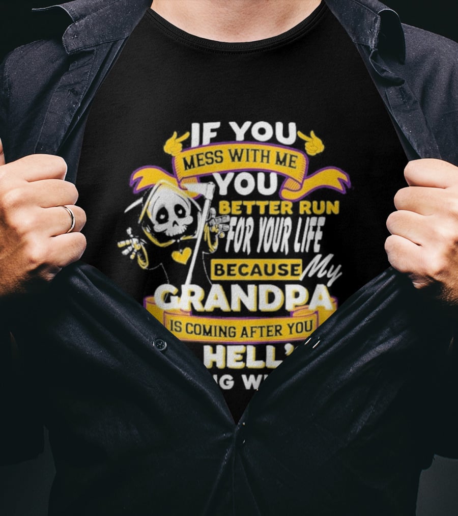 If You Mess With Me You Better Run For Your Life Because My Grandpa Is Coming After You And Hell's Coming With Him Youth T-Shirt
