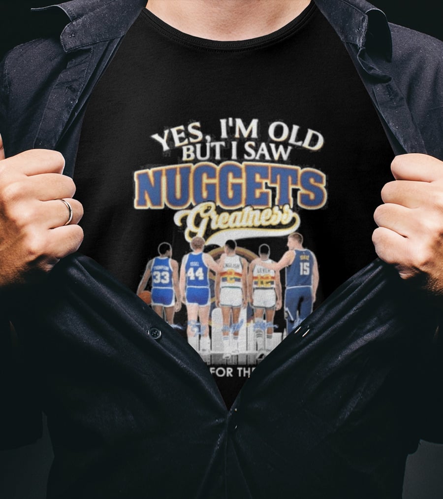 Yes I'm Old But I Saw Nuggets Greatness Thank You For The Memories T-Shirt