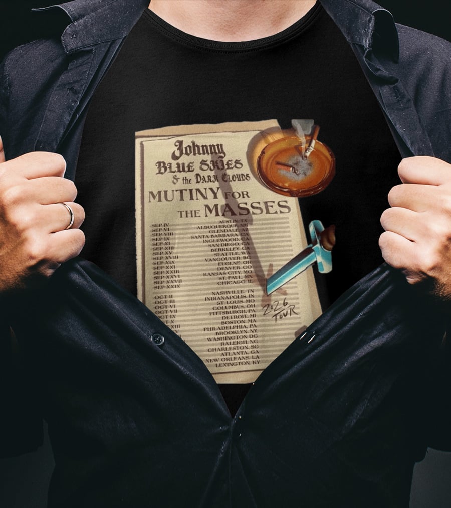 Johnny Blue Skies And The Dark Clouds Mutiny For The Masses 2026 North America Tour Dates Austin To Lexington Events T-Shirt