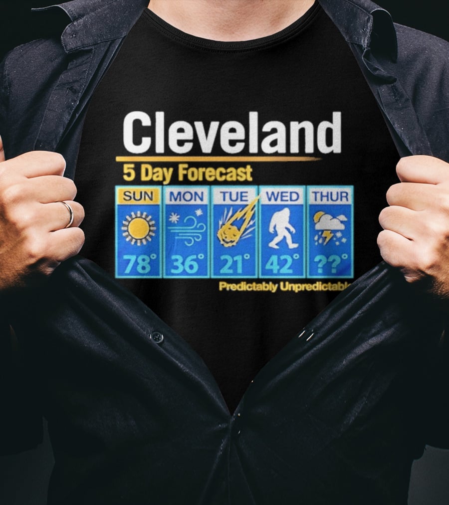 Cleveland 5 Day Weather Forecast Predictably Unpredictable Sun Snow Meteor Bigfoot Storm T-Shirt