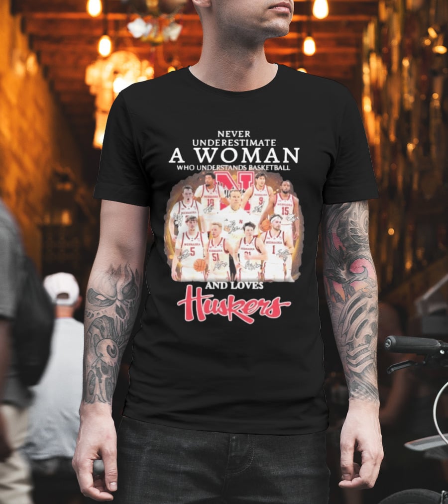 Never Underestimate A Woman Who Understands Basketball And Loves Nebraska Cornhuskers Huskers Team T-Shirt