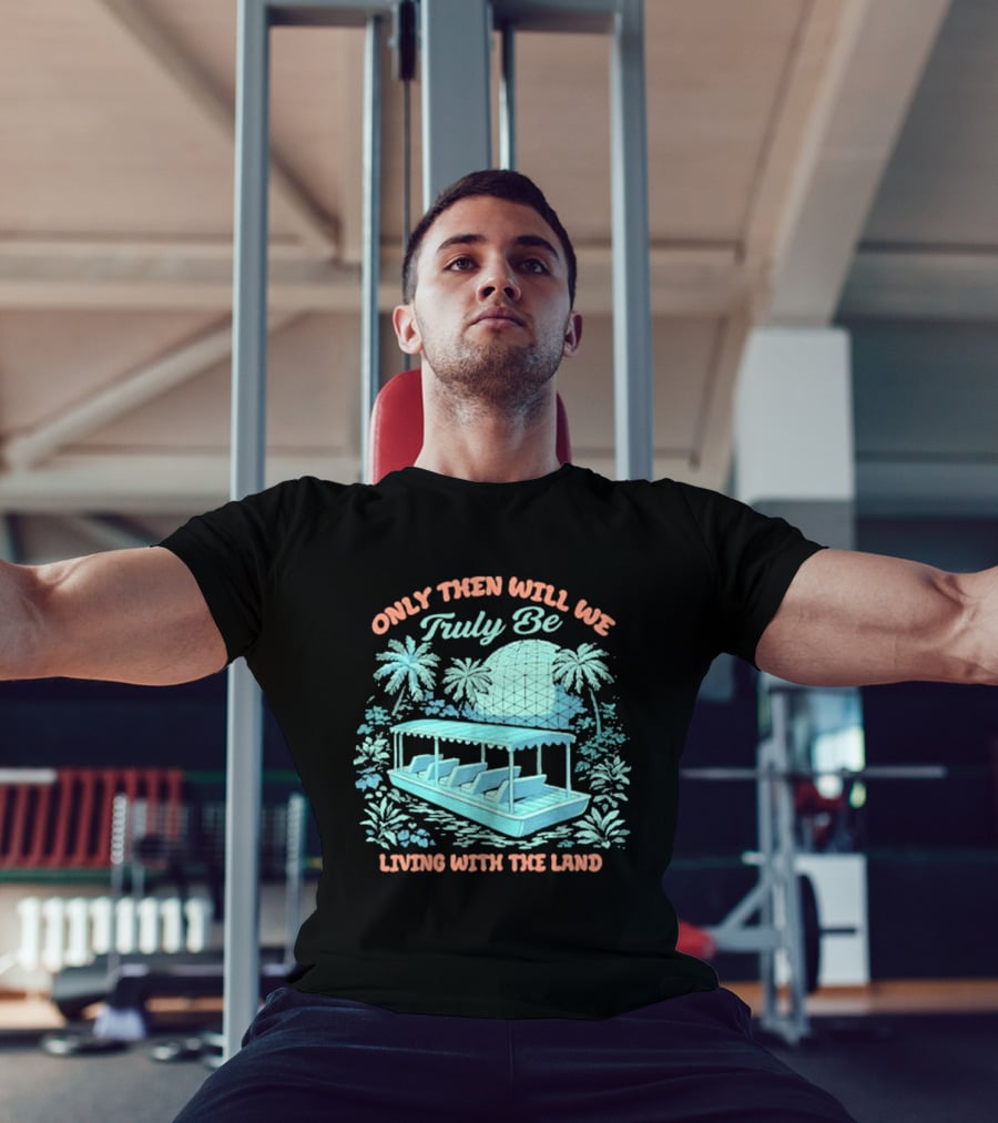 Only Then Will We Truly Be Living With The Land Tropical Boat Scene T-Shirt