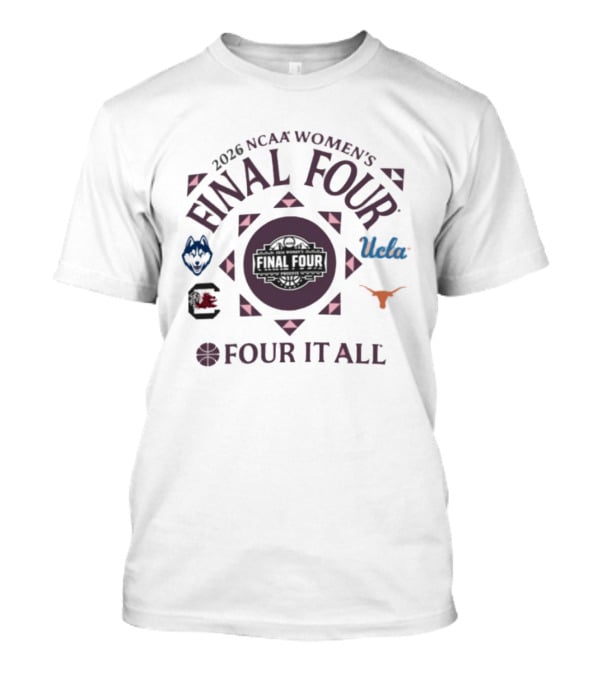 2026 NCAA Women's Final Four Four It All UConn South Carolina UCLA Texas T-Shirt