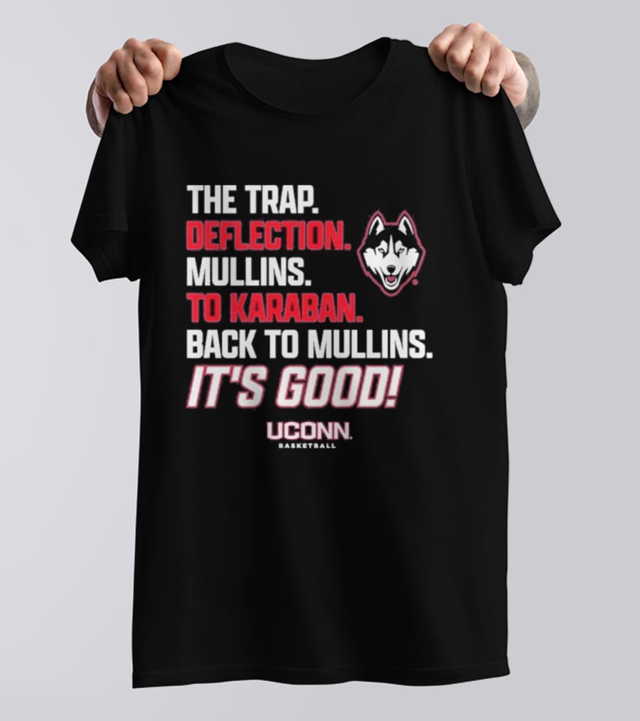 The Trap Deflection Mullins To Karaban Back To Mullins It's Good UConn Basketball T-Shirt