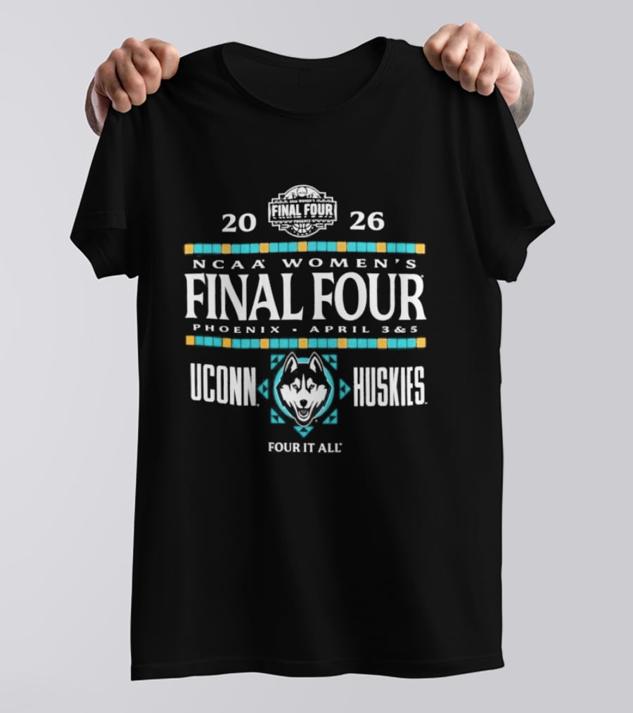 UConn Huskies 2026 NCAA Women's Final Four Phoenix April 3 & 5 Four It All T-Shirt