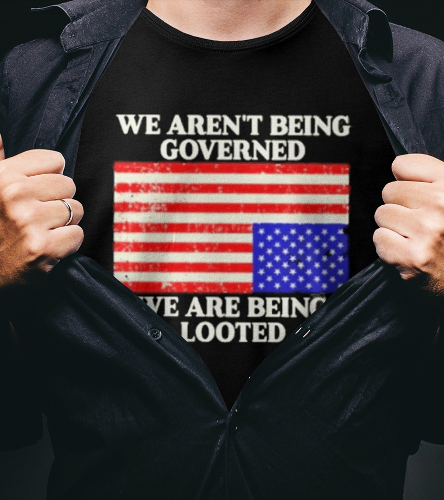 We Aren't Being Governed We Are Being Looted Upside Down American Flag T-Shirt