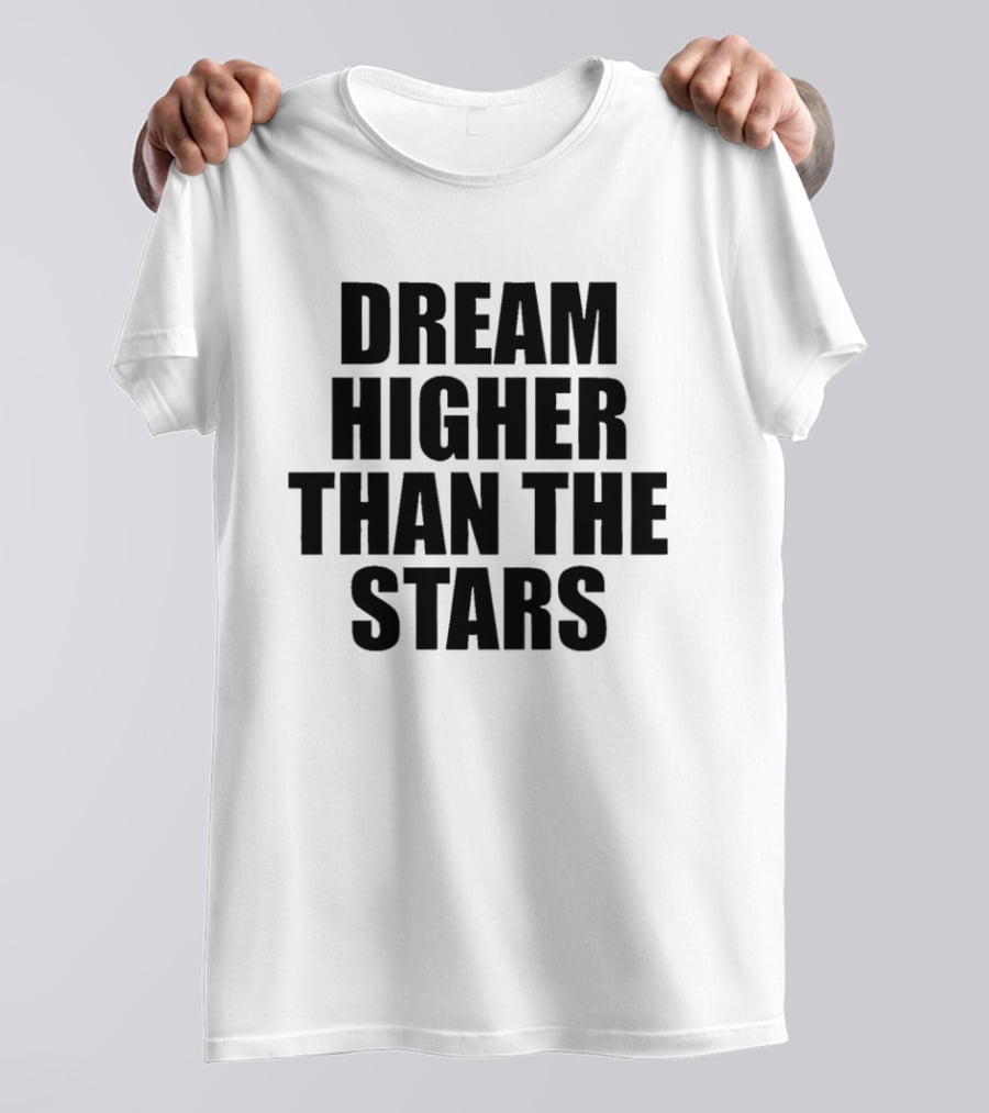 Dream Higher Than The Stars T-Shirt