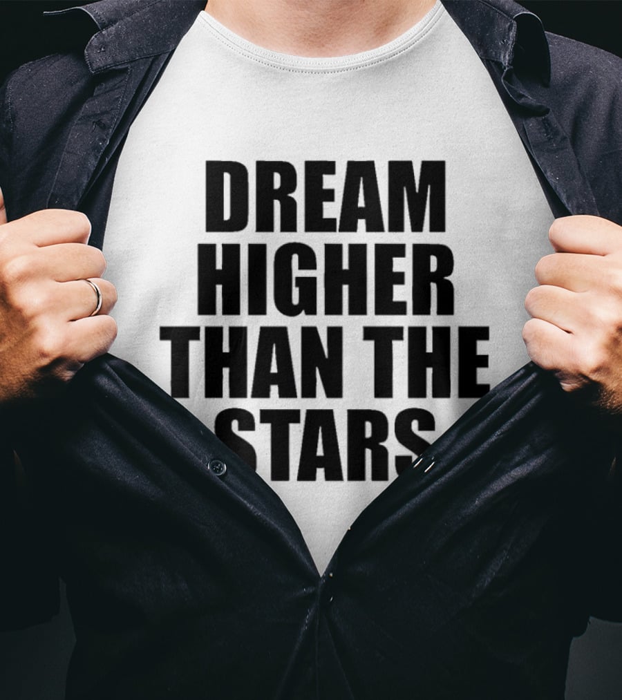 Dream Higher Than The Stars T-Shirt