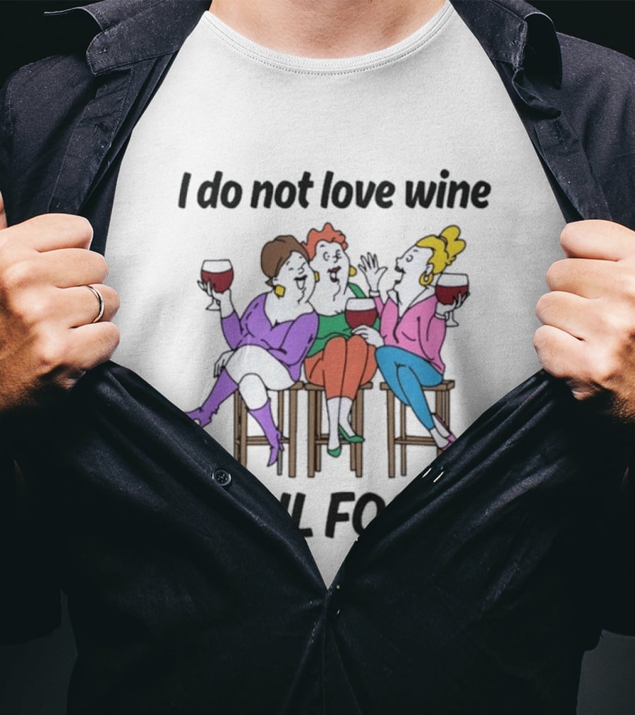 I Do Not Love Wine April Fools Playful Friends Toasting Humor T-Shirt