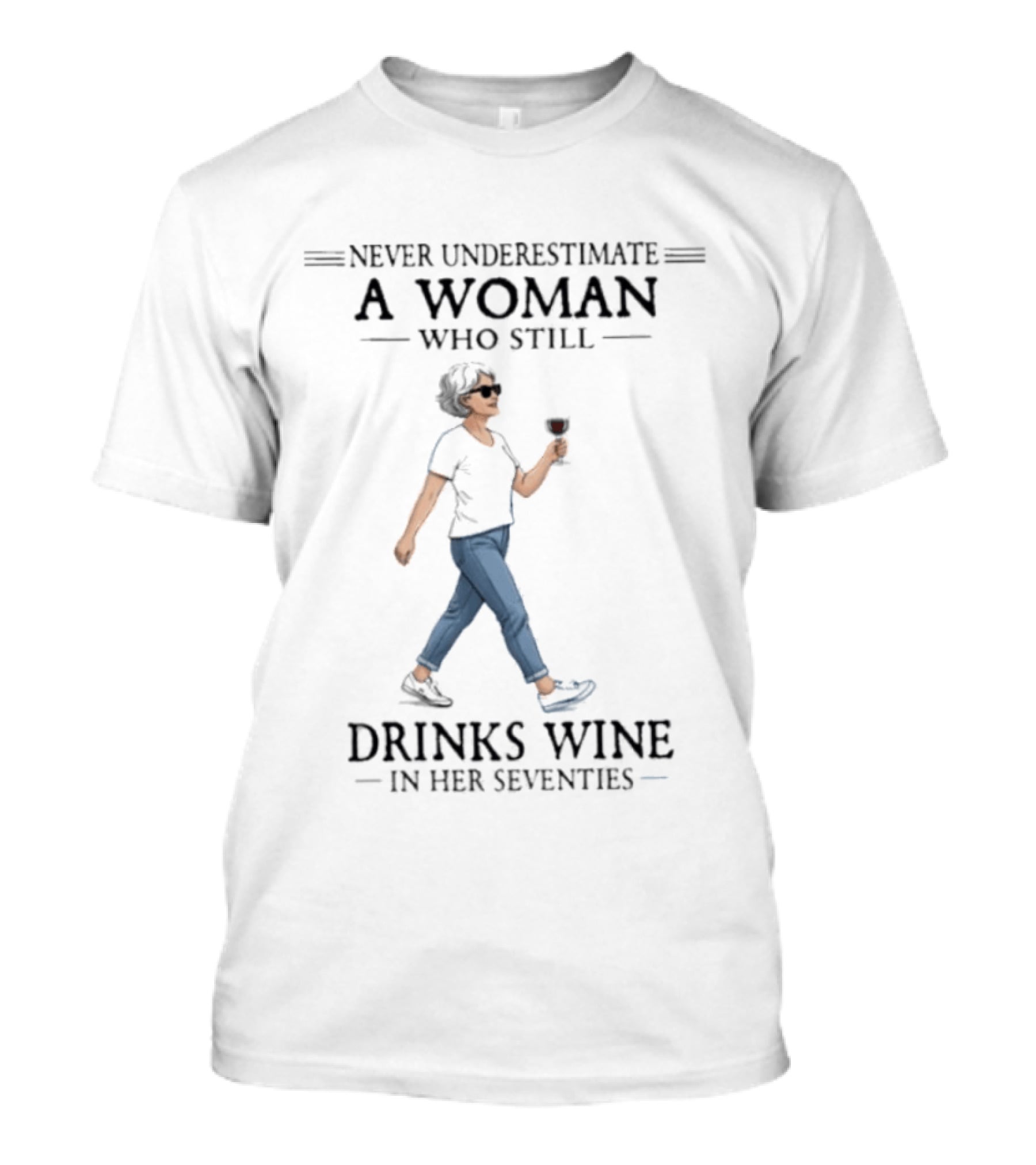 Never Underestimate A Woman Who Still Drinks Wine In Her Seventies T-Shirt