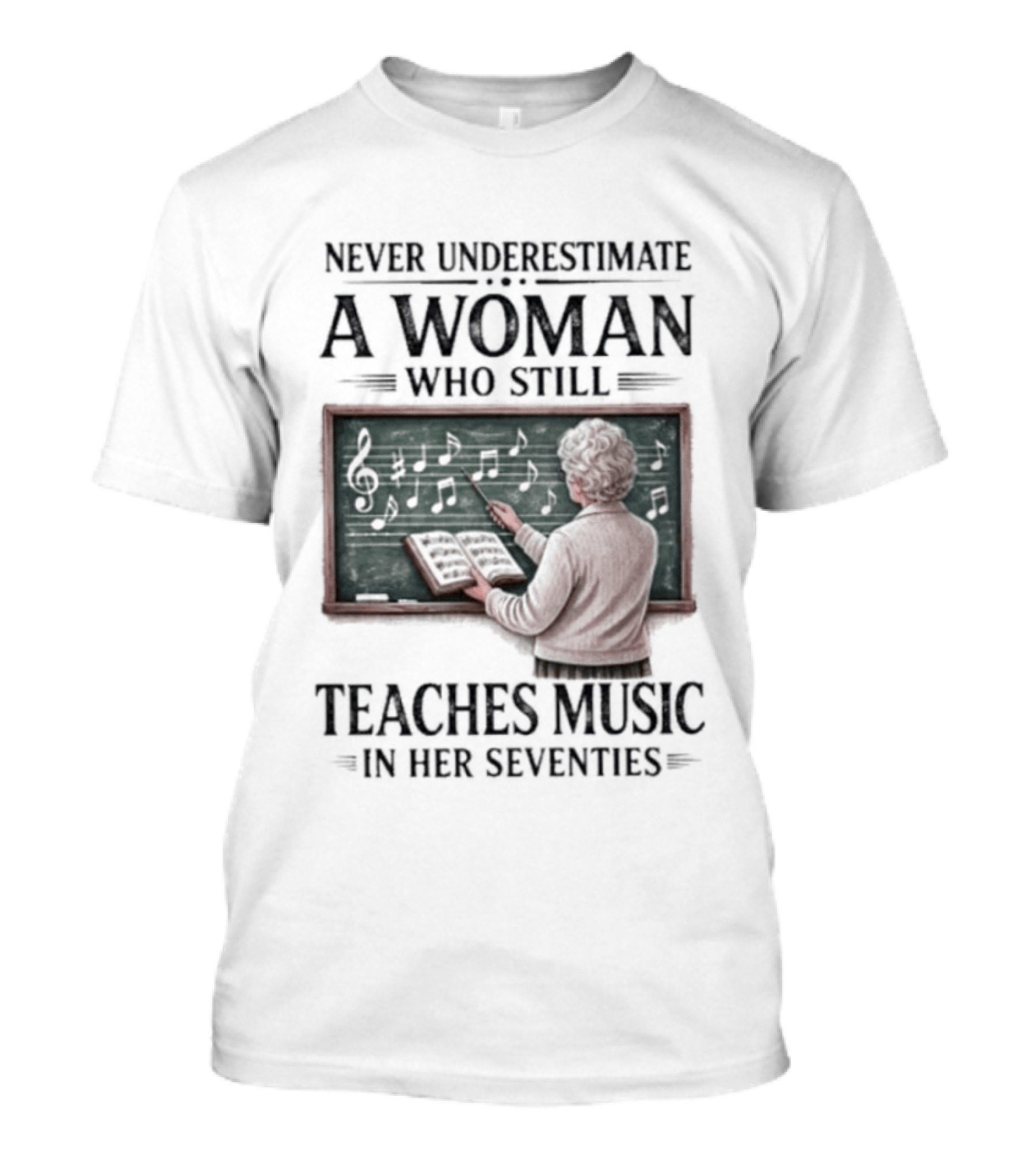 Never Underestimate A Woman Who Still Teaches Music In Her Seventies T-Shirt