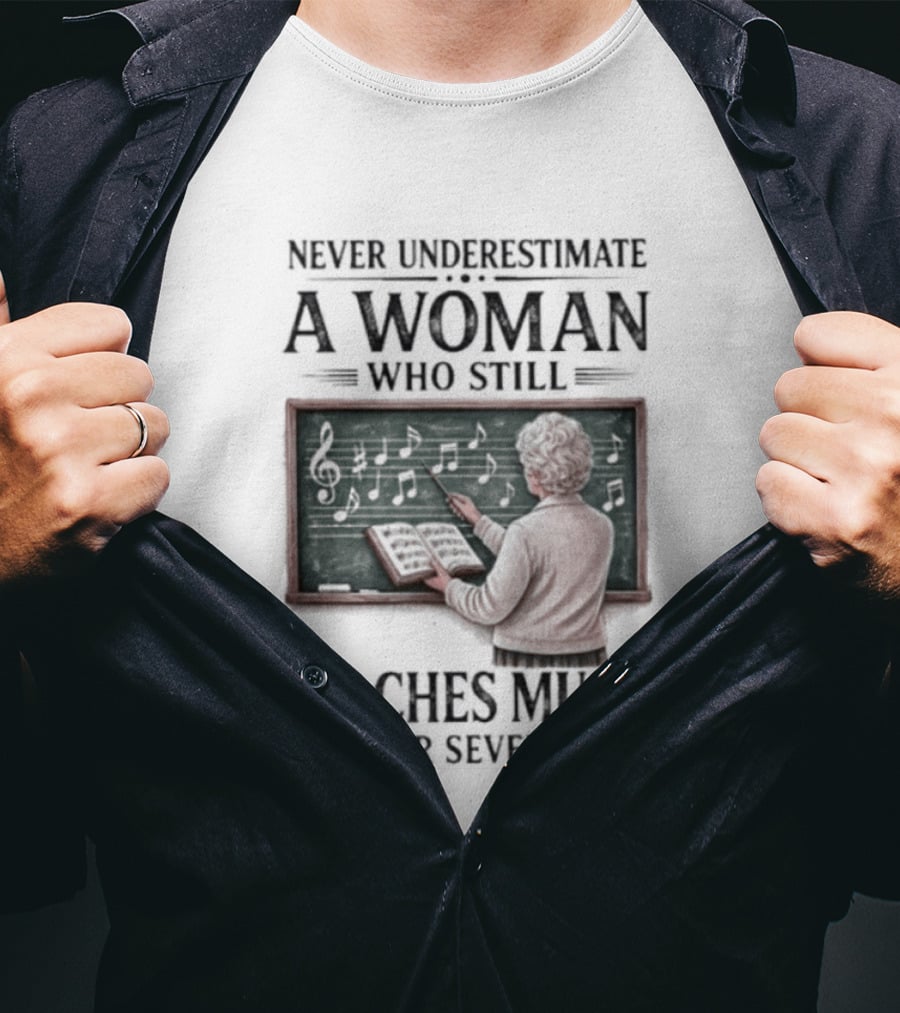 Never Underestimate A Woman Who Still Teaches Music In Her Seventies T-Shirt