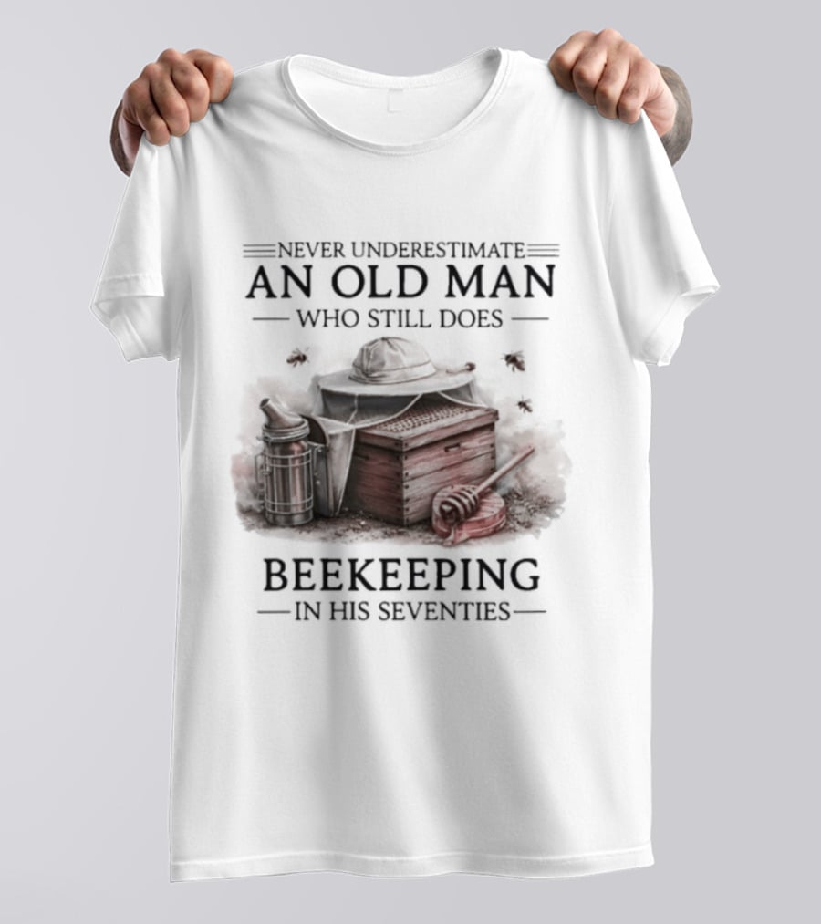 Never Underestimate An Old Man Who Still Does Beekeeping In His Seventies T-Shirt