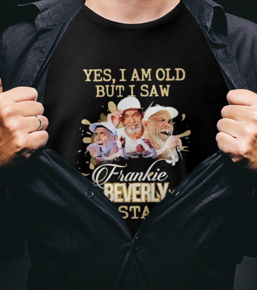 Yes I Am Old But I Saw Frankie Beverly On Stage T-Shirt