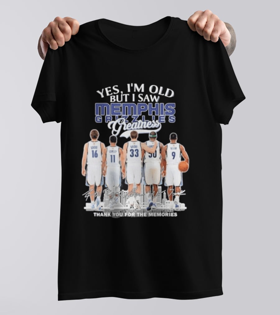Yes I'm Old But I Saw Memphis Grizzlies Legends Gasol Conley Randolph Allen Greatness Thank You For The Memories T-Shirt