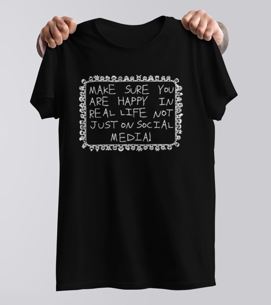 Make Sure You Are Happy In Real Life Not Just On Social Media Whimsical Doodle Border T-Shirt