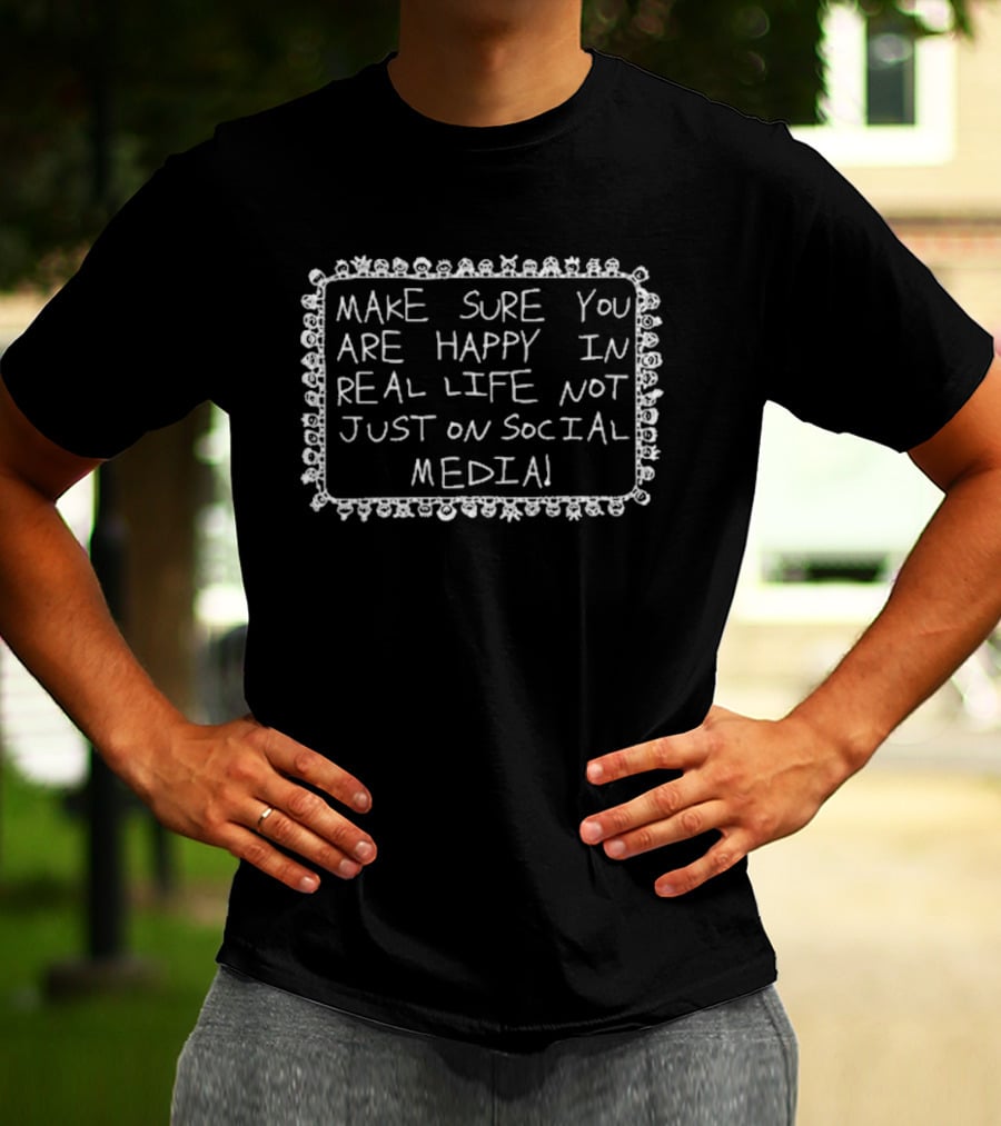 Make Sure You Are Happy In Real Life Not Just On Social Media Whimsical Doodle Border T-Shirt