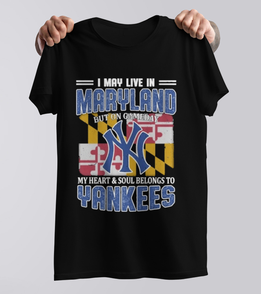 Maryland Resident New York Yankees Fan Heart And Soul Commitment On Gameday T-Shirt