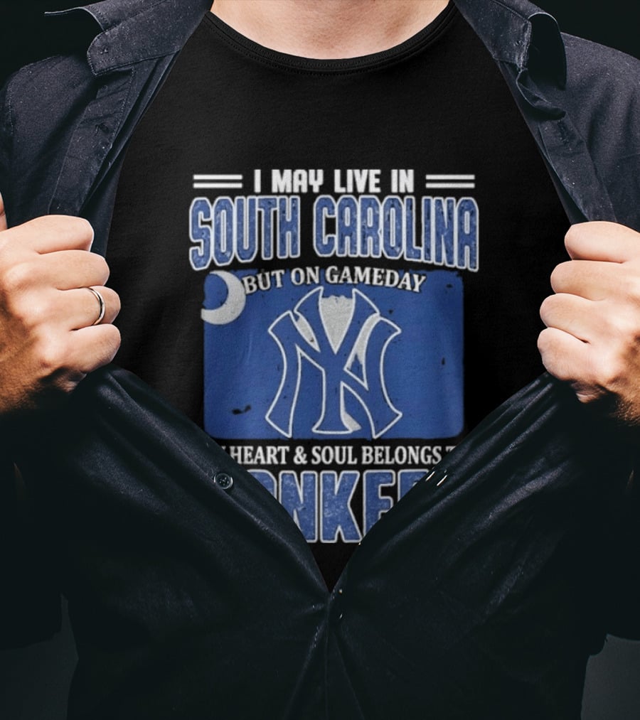 I May Live In South Carolina But On Gameday My Heart And Soul Belongs To Yankees T-Shirt