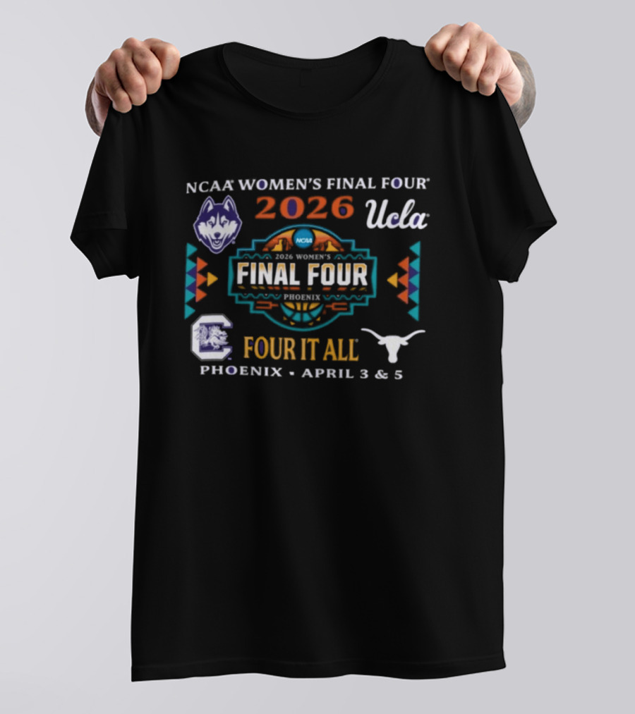 NCAA Women's Final Four 2026 Phoenix April UCLA Texas UConn Four It All T-Shirt