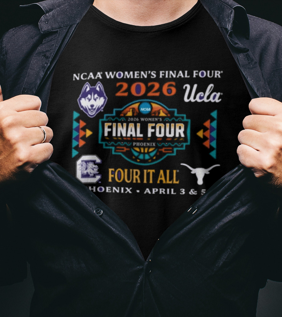 NCAA Women's Final Four 2026 Phoenix April UCLA Texas UConn Four It All T-Shirt