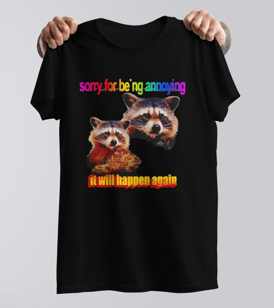 Sorry For Being Annoying It Will Happen Again Raccoon Humor Rainbow T-Shirt