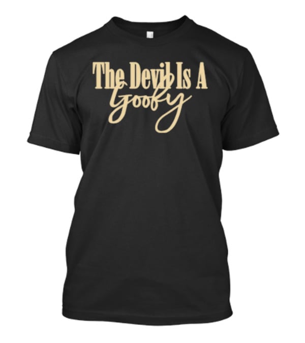 The Devil Is A Goofy T-Shirt